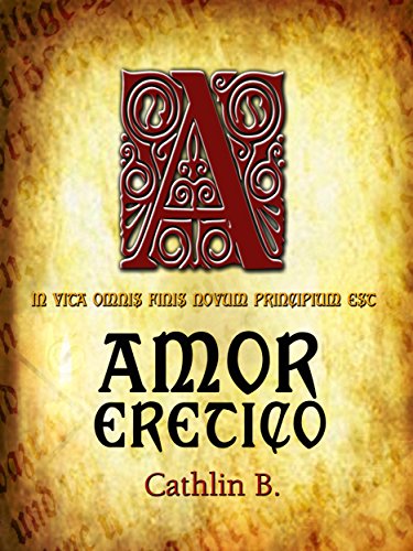 Amor Eretico In vita omnis finis novum principium est di Cathlin B