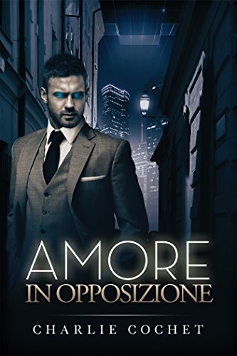 Amore in opposizione di Charlie Cochet