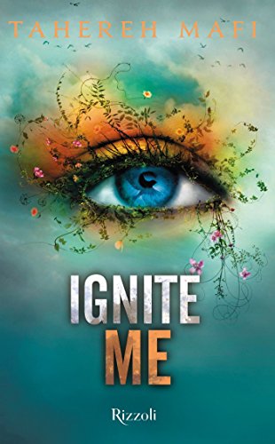 Ignite Me di Tahereh Mafi 3 Shatter me feel the book