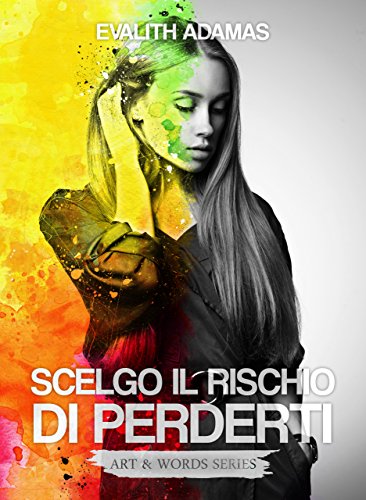 Scelgo il rischio di perderti di Evalith Adamas 1 Art & Words feel the book