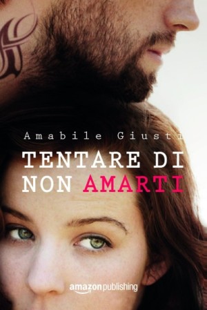 Tentare-di-non-amarti-di-Amabile-Giusti-e1449480574331