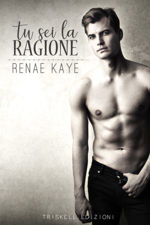 Tu sei la ragione di Renae Kaye The Tav series