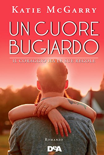 Un cuore bugiardo Il coraggio ha le sue regole, di Katie McGarry Pushing the Limits Oltre i limiti