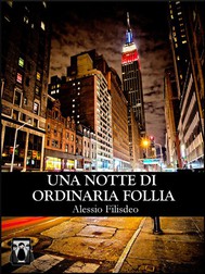 Una-notte-di-ordinaria-follia-di-Alessio-Filisdeo