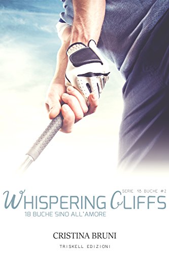 Whispering Cliffs – 18 buche sino all’amore di Cristina Bruni 18 buche