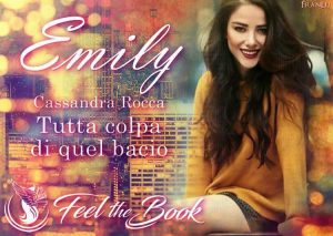 Immagine Emily tutta colpa di quel bacio Cassandra Rocca Feel the book