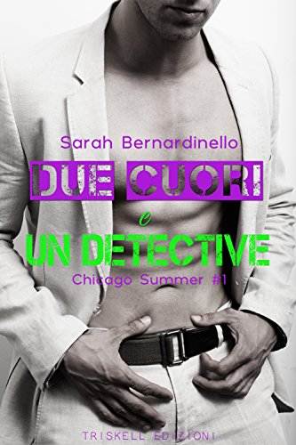 Due cuori e un detective Chicago Summer di Sarah Bernardinello 1 Chicago Season feel the book