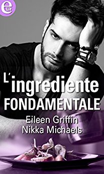 L’ingrediente fondamentale Eileen Griffin Nikka Michaels Feelthebook