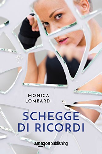 Schegge di Ricordi – Monica Lombardi – Feelthebook
