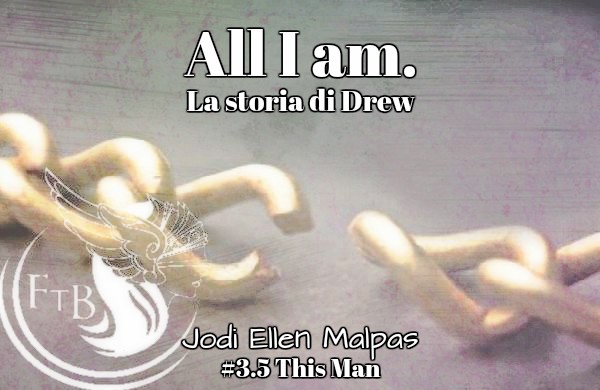 All I am. La storia di Drew di Jodi Ellen Malpas 3.5 This Man feel the book