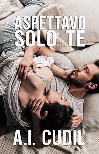 Aspettavo solo te di A.I. Cudil