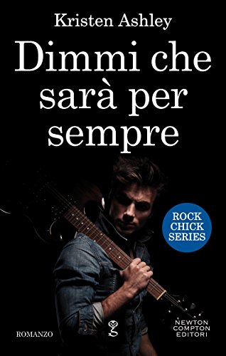 Dimmi che sarà per sempre di Kristen Ashley 1 Rock Chick feel the book
