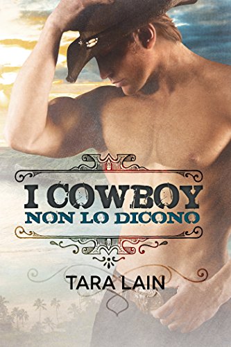 I cowboy non lo dicono di Tara Lain 1 Cowboys Don’t… I cowboy non…