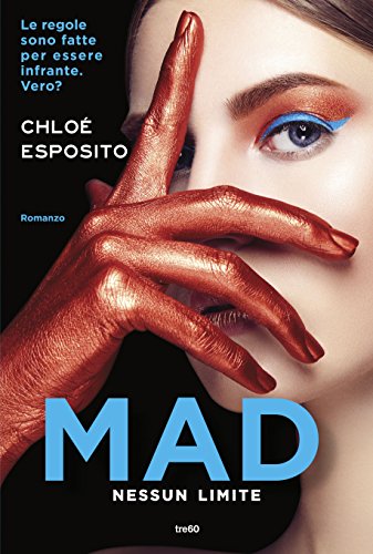 Mad Nessun limite di Esposito Chloe (Mad, Bad, and Dangerous to Know Trilogy) feel the book