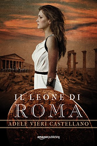 Il leone di Roma – Adele Vieri Castellano – Feel the Book