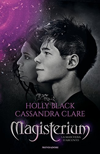 La maschera d’argento di Cassandra Clare e Holly Black (4 Magisterium)