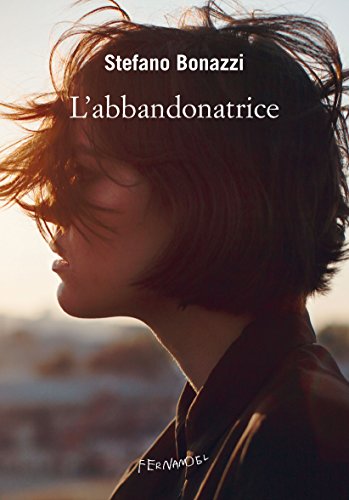 L’abbandonatrice di Stefano Bonazzi – feel the book
