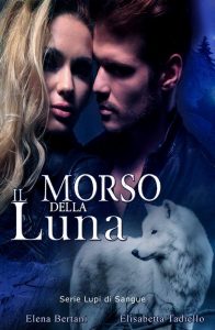 Il morso della luna di Lupi di Elena Bertani e Elisabetta Tadiello (2 Lupi di Sangue) ftb