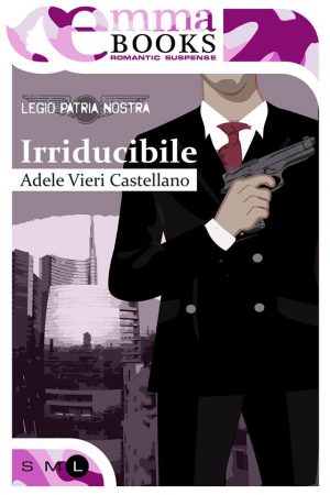 Irriducibile di Adele Vieri Castellano (2 Legio Patria Nostra) feel the book