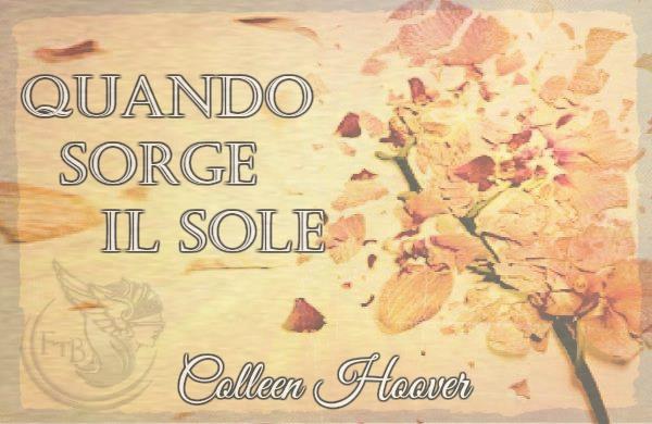 Quando sorge il sole di Colleen Hoover feel the book It Ends with Us