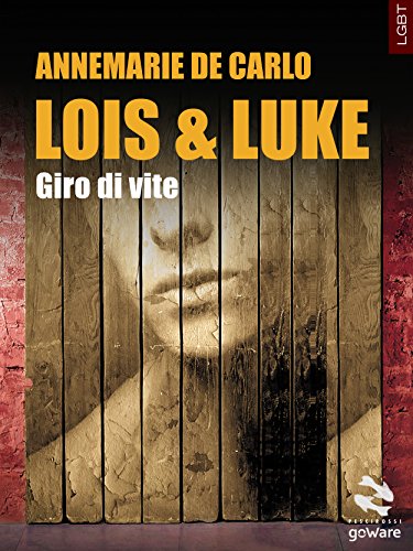Lois & Luke. Giro di vite di Annemarie De Carlo