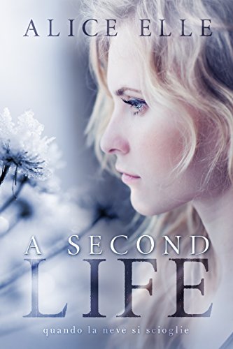 A second life quando la neve si scioglie Feel The Book