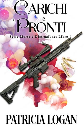 Carichi e Pronti di Patricia Logan (#4 Death and Destruction, Morte e Distruzione)