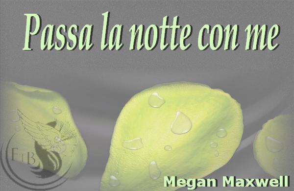 Passa la notte con me di Megan Maxwell