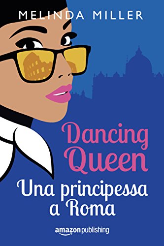 Dancing Queen – Una principessa a Roma di Melinda Miller (1 Le città dell’amore)