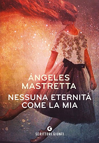 Nessuna eternità come la mia di Ángeles Mastretta