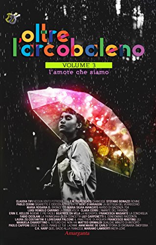 L’amore che siamo di AA.VV (3 Oltre l’arcobaleno)