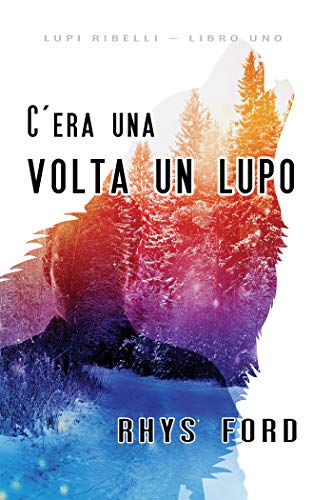 C’era una volta un lupo di Rhys Ford (1 Wayward Wolves, Lupi ribelli)
