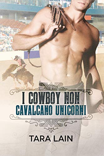 I cowboy non cavalcano unicorni di Tara Lain (2 Cowboys Don’t… I cowboy noon…)