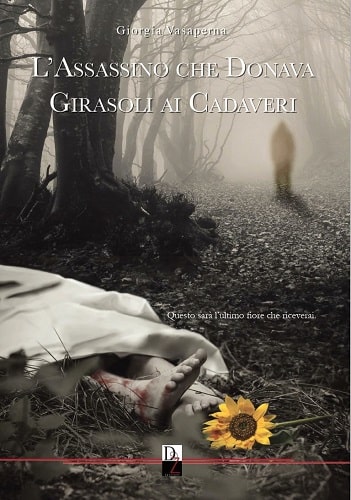 L’assassino che donava girasoli ai cadaveri – Giorgia Vasaperna – feel the book