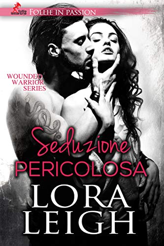 Seduzione Pericolosa di Lora Leigh (1 Wounded Warrior)