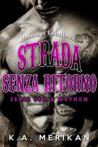 Strada senza ritorno - Hounds of Valhalla MC di K.A. Merikan (5 Sex & Mayhem)