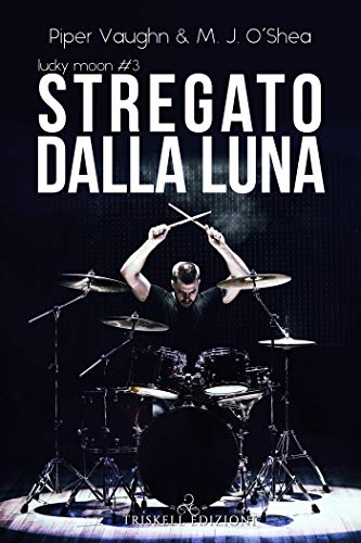 Stregato dalla luna di M.J. O’Shea e Piper Vaughn (3 Lucky Moon)