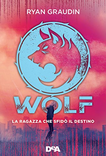 Wolf la ragazza che sfidò il destino di Ryan Graudin