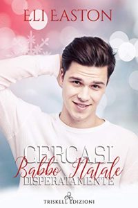 Cercasi Babbo Natale disperatamente di Eli Easton