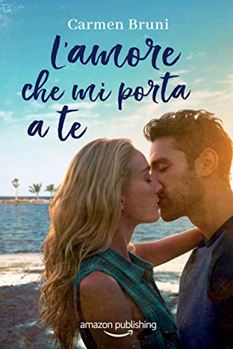 L’amore che mi porta a te di Carmen Bruni (1 Le distanze dell’amore)