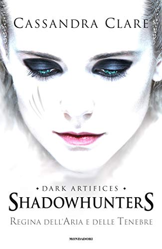 Regina dell’aria e delle tenebre di Cassandra Clare (3 The Dark Artifices ∼ Shadowhunters Chronicles)