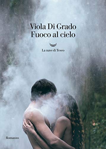Fuoco al cielo di Viola Di Grado
