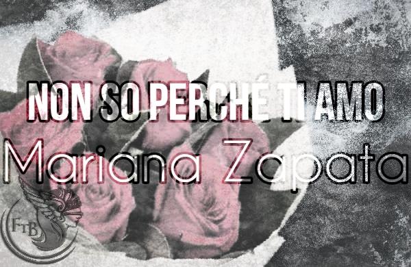Non so perché ti amo Mariana Zapata