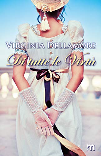 Di tutte le virtù di Virginia Dellamore – Amabile Giusti