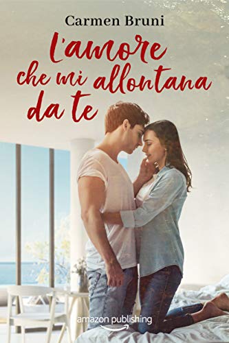 L’amore che mi allontana da te di Carmen Bruni (2 Le distanze dell’amore)