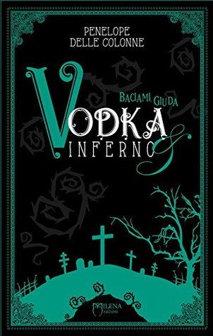 Baciami, Giuda di Penelope Delle Colonne (2 Vodka&Inferno)