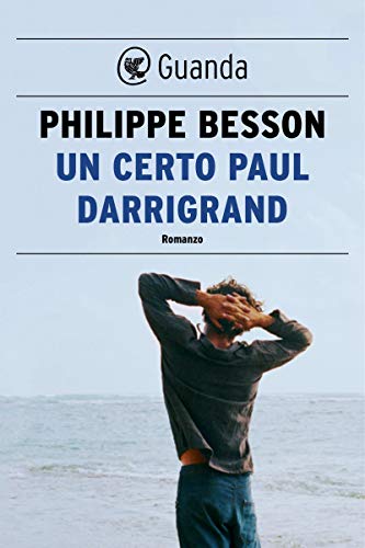 Un certo Paul Darrigrand di Philippe Besson