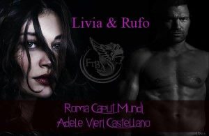 livia e rufo - Adele Vieri Castellano - Roma Caput Mundi