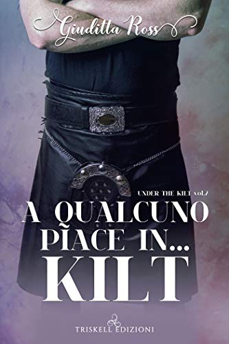 A qualcuno piace in… kilt di Giuditta Ross (2 Under the kilt)