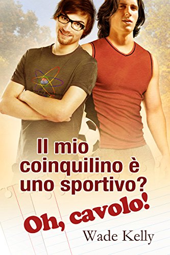 Il mio coinquilino è uno sportivo Oh, cavolo! di Wade Kelly